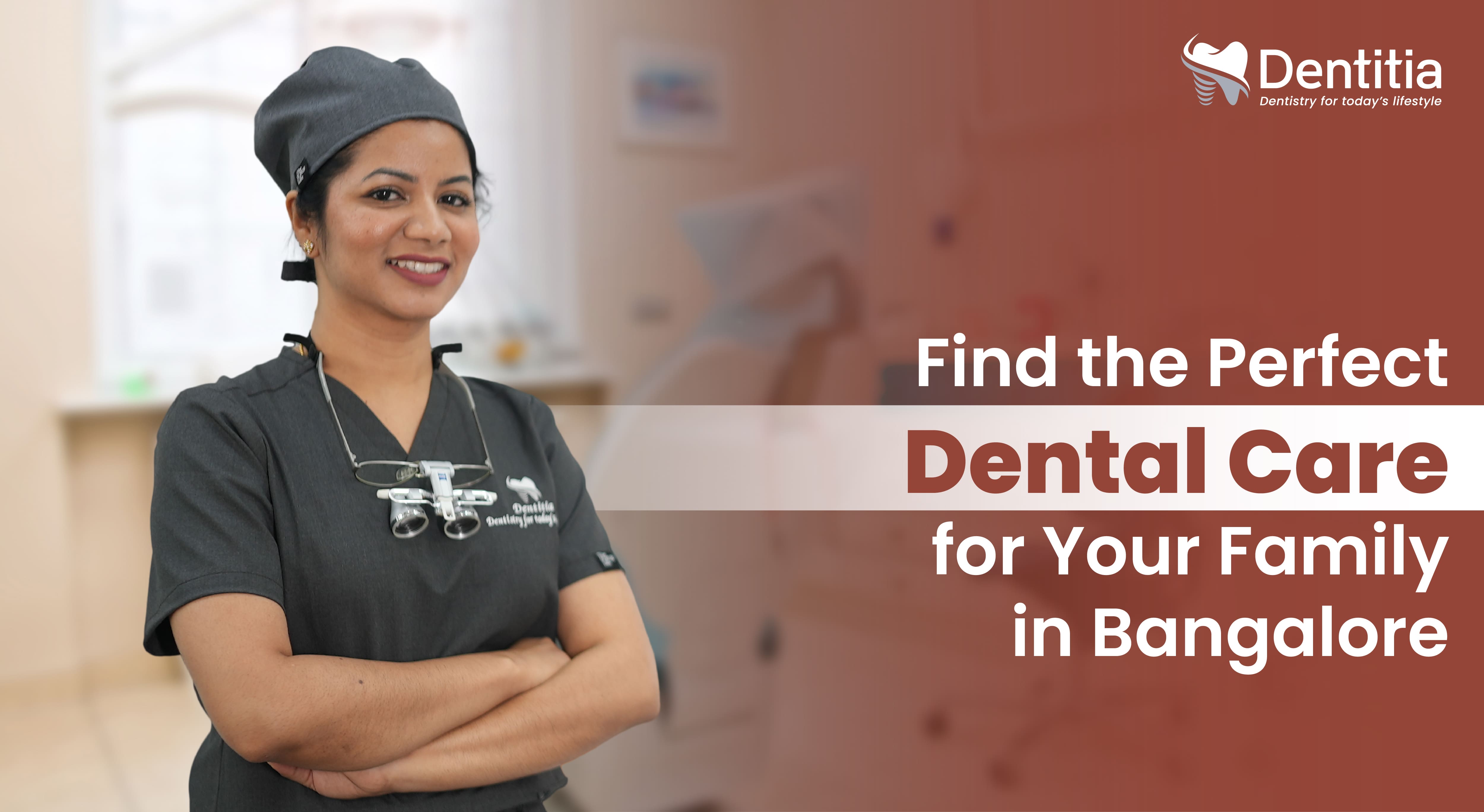 How to Choose the Best Dental Clinic in Bangalore for Your Family's Oral Health